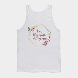 I'm blooming with grace Tank Top